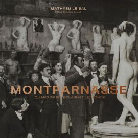 Livre : Montparnasse, quand Paris éclairait le monde - A lire, à voir