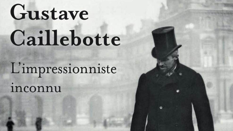   Gustave Caillebotte, L’impressionniste inconnu