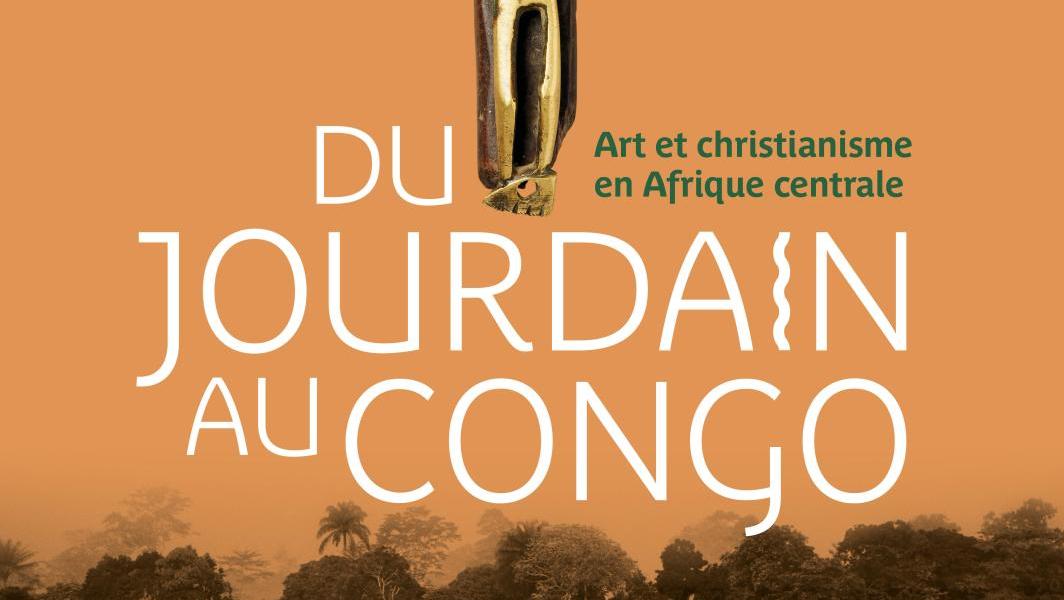    Du Jourdain au Congo, Art et christianisme en Afrique centrale