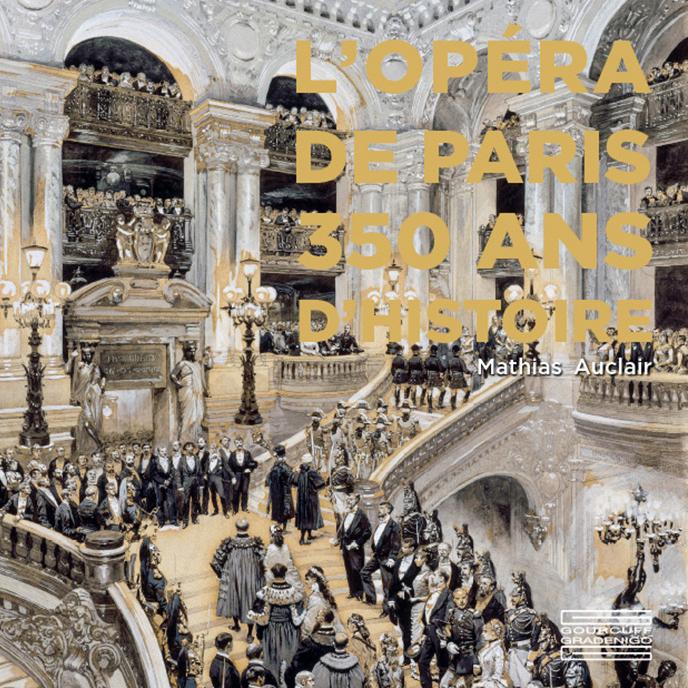 L’Opéra de Paris, 350 ans d’histoire - Art de vivre