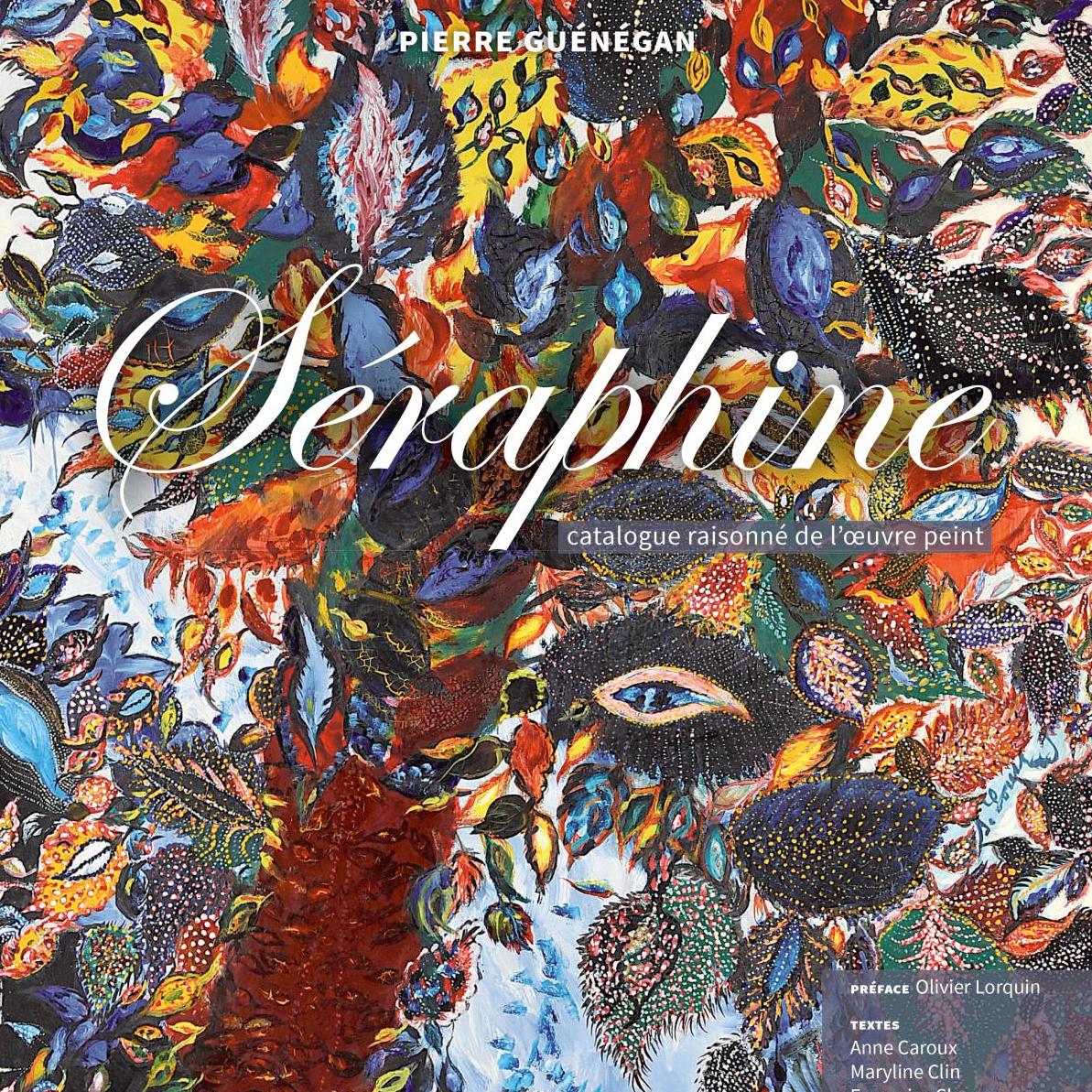 Catalogue raisonné : Séraphine, angélique naïveté - A lire, à voir