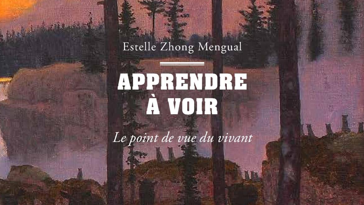 Estelle Zhong Mengual, Apprendre à voir. Le point de vue du vivant. Essai : Apprendre à voir. Le point de vue du vivant