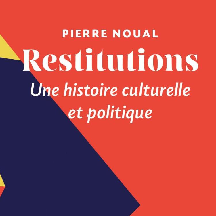 Restitutions : une histoire culturelle et politique